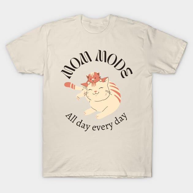 Mom Mode All Day Everyday T-Shirt by Creativity Haven